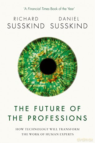 The Future Of The Professions: How Technology Will Transform The Work Of Human Experts - Richard Susskind [KSIĄŻKA]