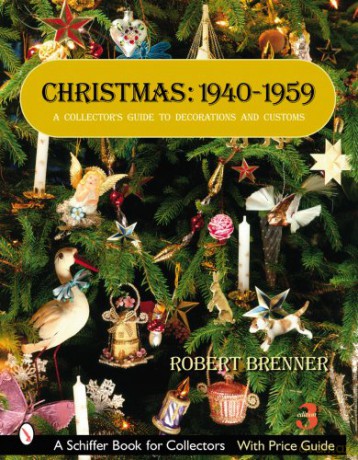 CHRISTMAS 19401959: A Collector's Guide to Decorations and Customs Schiffer Book for Collectors - Robert Brenner [KSIĄŻKA]