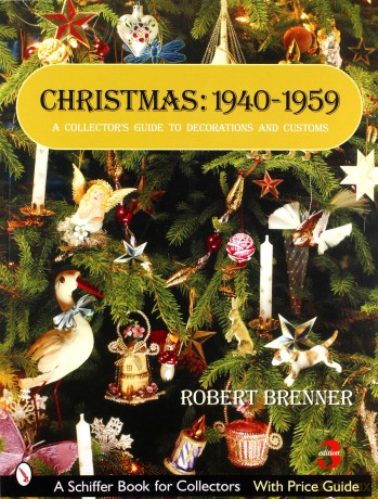 CHRISTMAS 19401959: A Collector's Guide to Decorations and Customs Schiffer Book for Collectors - Robert Brenner [KSIĄŻKA]