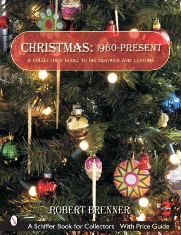 CHRISTMAS 1960 TO THE PRESENT Schiffer Book for Collectors: A Collector's Guide to Decorations and Customs - Robert Brenner [KSIĄŻKA]