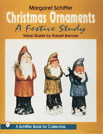 CHRISTMAS ORNAMENTS: A Festive Study Schiffer Book for Collectors - Margaret B Schiffer [KSIĄŻKA]