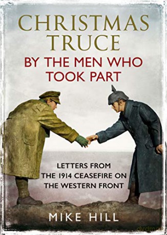 Christmas Truce by the Men Who Took Part: Letters from the 1914 Ceasefire on the Western Front - Mike Hill [KSIĄŻKA]