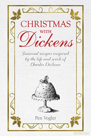Christmas with Dickens: Seasonal recipes inspired by the life and work of Charles Dickens - Pen Vogler [KSIĄŻKA]