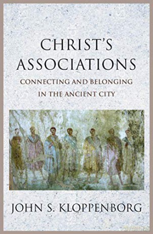Christ's Associations: Connecting and Belonging in the Ancient City - John S. Kloppenborg [KSIĄŻKA]