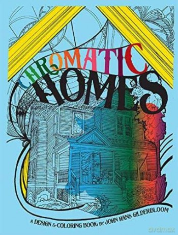 Chromatic Homes: The Design and Coloring Book - John I. Gilderbloom [KSIĄŻKA]