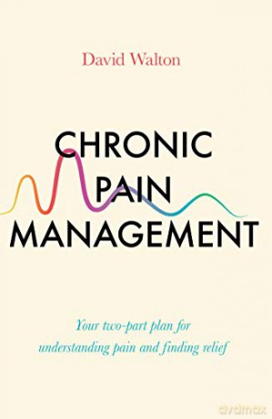 Chronic Pain Management: Your two-part plan for understanding pain and finding relief - David Walton [KSIĄŻKA]