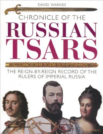 Chronicle of the Russian Tsars: The Reign-by-Reign Record of the Rulers of Imperial Russia: 0 Chronicles - David Warnes [KSIĄŻKA]