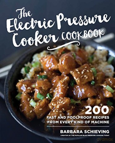 The Electric Pressure Cooker Cookbook: 200 Fast And Foolproof Recipes For Every Brand Of Electric Pressure Cooker - Barbara Schieving [KSIĄŻKA]