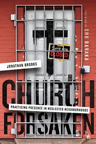 Church Forsaken: Practicing Presence in Neglected Neighborhoods - Jonathan Brooks [KSIĄŻKA]