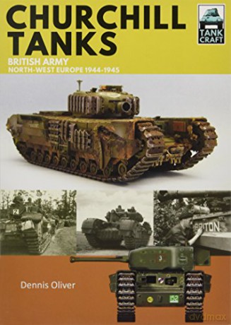 Churchill Tanks: British Army, North-West Europe 1944-45 Tankcraft - Dennis Oliver [KSIĄŻKA]