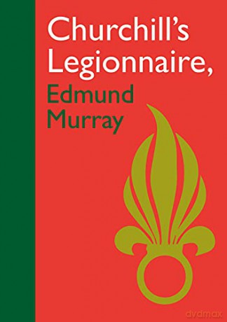 Churchill's Legionnaire Edmund Murray - Edmund Murray [KSIĄŻKA]