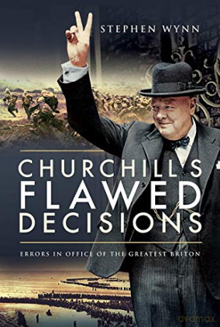 Churchill's Flawed Decisions: Errors in Office of The Greatest Briton - Stephen Wynn [KSIĄŻKA]