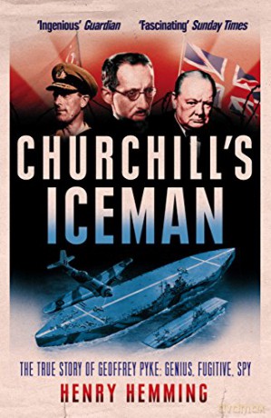 Churchill's Iceman: The True Story of Geoffrey Pyke: Genius, Fugitive, Spy - Henry Hemming [KSIĄŻKA]