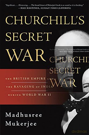 Churchill's Secret War: The British Empire and the Ravaging of India during World War II - Madhusree Mukerjee [KSIĄŻKA]