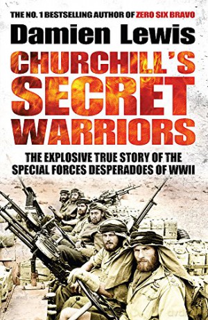 Churchill's Secret Warriors: The Explosive True Story of the Special Forces Desperadoes of WWII - Damien Lewis [KSIĄŻKA]
