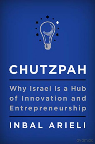 Chutzpah: Why Israel Is a Hub of Innovation and Entrepreneurship - Inbal Arieli [KSIĄŻKA]