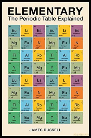 Elementary: The Periodic Table Explained - James M. Russell [KSIĄŻKA]