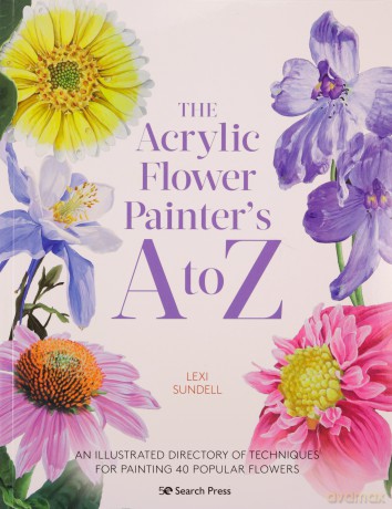 The Acrylic Flower Painter'S A To Z: An Illustrated Directory Of Techniques For Painting 40 Popular Flowers - Lexi Sundell [KSIĄŻKA]