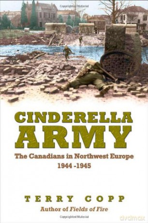 Cinderella Army: The Canadians in Northwest Europe, 1944-1945 - Terry Copp [KSIĄŻKA]
