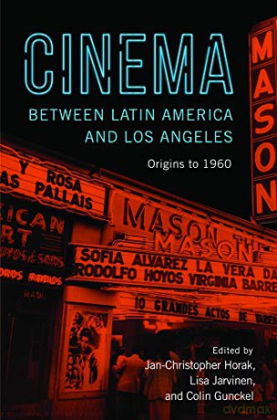 Cinema between Latin America and Los Angeles: Origins to 1960 - Jan-Christopher Horak [KSIĄŻKA]