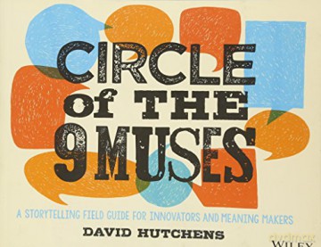 Circle of the 9 Muses: A Storytelling Field Guide for Innovators and Meaning Makers - David Hutchens [KSIĄŻKA]