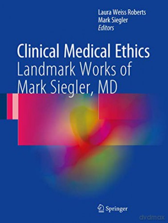 Clinical Medical Ethics: Landmark Works Of Mark Siegler, Md - Laura Weiss Roberts [KSIĄŻKA]