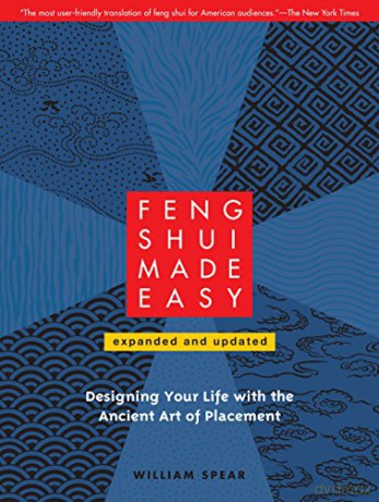 Feng Shui Made Easy: Designing Your Life With The Ancient Art Of Placement - William Spear [KSIĄŻKA]