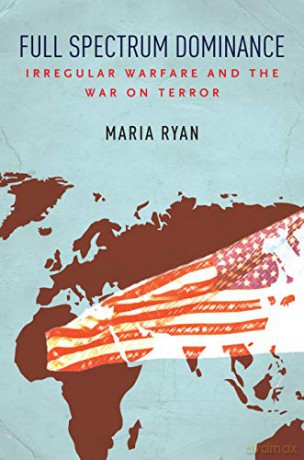 Full Spectrum Dominance: Irregular Warfare And The War On Terror - Maria Ryan [KSIĄŻKA]