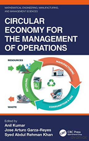 Circular Economy for the Management of Operations Mathematical Engineering, Manufacturing, and Management Sciences - Anil Kumar [KSIĄŻKA]