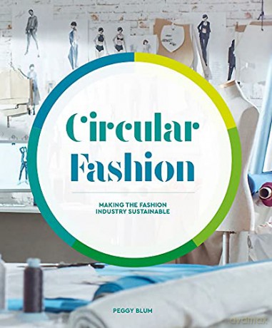 Circular Fashion: Making the Fashion Industry Sustainable - Peggy Blum [KSIĄŻKA]