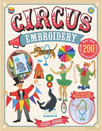 Circus Embroidery: More Than 200 Motifs to Stitch! - Susie Johns [KSIĄŻKA]