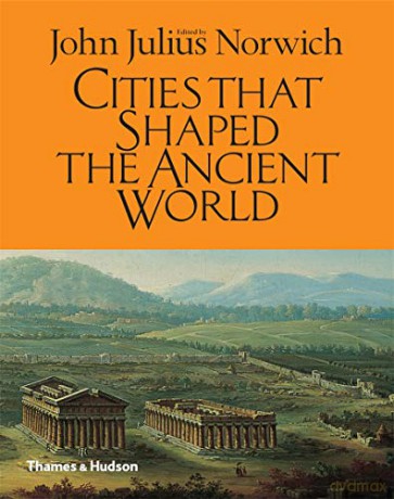 Cities That Shaped the Ancient World - John Julius Norwich [KSIĄŻKA]