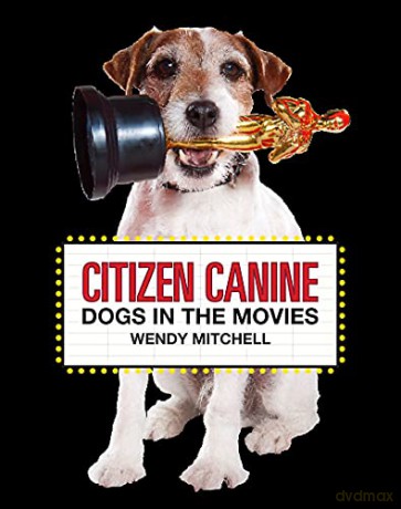 Citizen Canine: Dogs in the Movies - Wendy Mitchell [KSIĄŻKA]