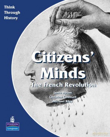 Citizens Minds The French Revolution Pupil's Book Think Through History - Christine Counsell [KSIĄŻKA]