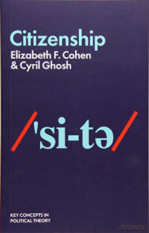 Citizenship Key Concepts in Political Theory - Elizabeth F. Cohen [KSIĄŻKA]