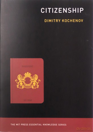 Citizenship The MIT Press Essential Knowledge series - Dimitry Kochenov [KSIĄŻKA]