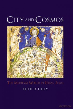 City and Cosmos: The Medieval World in Urban Form - Keith D. Lilley [KSIĄŻKA]