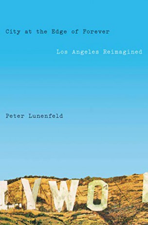 City at the Edge of Forever: Los Angeles Reimagined - Peter Lunenfeld [KSIĄŻKA]