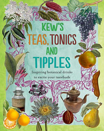 Kew's Teas, Tonics And Tipples: Inspiring Botanical Drinks To Excite Your Tastebuds - Royal Botanic Gardens Kew [KSIĄŻKA]