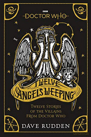 Doctor Who: Twelve Angels Weeping: Twelve Stories Of The Villains From Doctor Who - Dave Rudden [KSIĄŻKA]