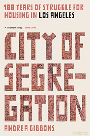 City of Segregation: One Hundred Years of Struggle For Housing in Los Angeles - Andrea Gibbons [KSIĄŻKA]