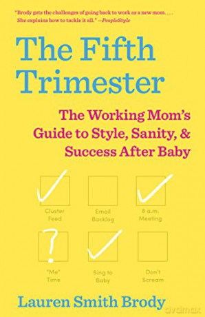 The Fifth Trimester: The Working Mom's Guide To Style, Sanity, And Success After Baby - Lauren Smith Brody [KSIĄŻKA]