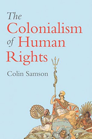 The Colonialism Of Human Rights: Ongoing Hypocrisies Of Western Liberalism - Colin Samson [KSIĄŻKA]