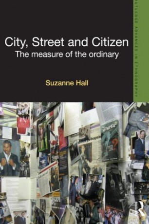 City, Street and Citizen: The Measure of the Ordinary Routledge Advances in Ethnography - Suzanne Hall [KSIĄŻKA]
