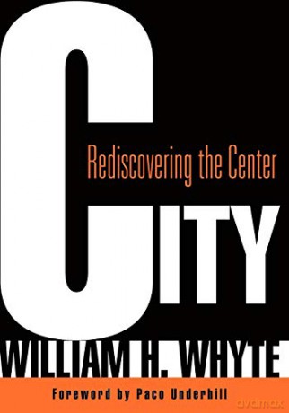 City: Rediscovering the Center - William H. Whyte [KSIĄŻKA]