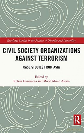 Civil Society Organizations Against Terrorism: Case Studies from Asia Routledge Studies in the Politics of Disorder and Instability - Rohan Gunaratna [KSIĄŻKA]