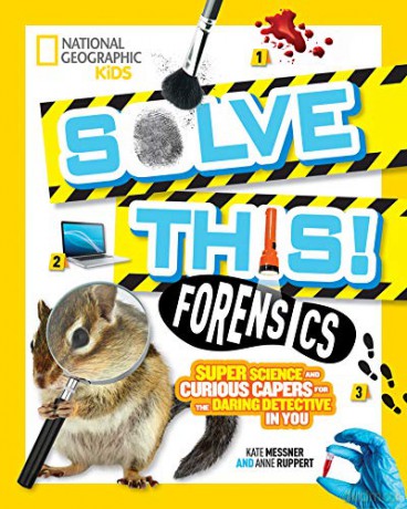 Forensics: Super Science And Curious Capers For The Daring Detective In You (Solve This) - National Geographic Kids [KSIĄŻKA]