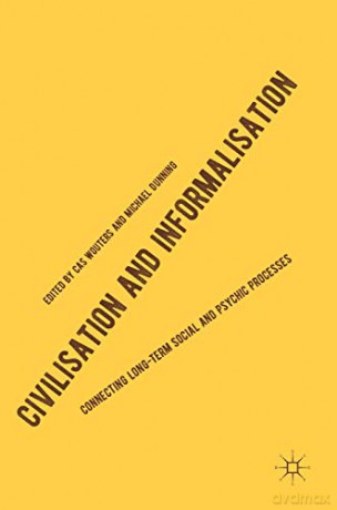 Civilisation and Informalisation: Connecting Long-Term Social and Psychic Processes - Cas Wouters [KSIĄŻKA]