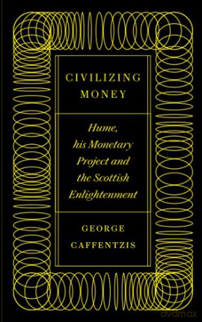 Civilizing Money: Hume, his Monetary Project, and the Scottish Enlightenment - George Caffentzis [KSIĄŻKA]