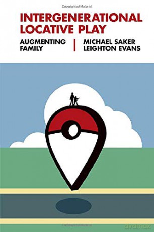 Intergenerational Locative Play: Augmenting Family - Michael Saker [KSIĄŻKA]